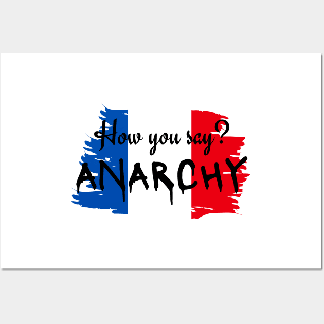 How you say? ANARCHY - Hamilton Musical Lafayette Wall Art by sammimcsporran